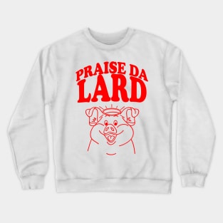 Praise Da Lard Crewneck Sweatshirt